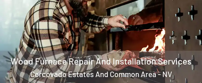 Wood Furnace Repair And Installation Services Corcovado Estates And Common Area - NV