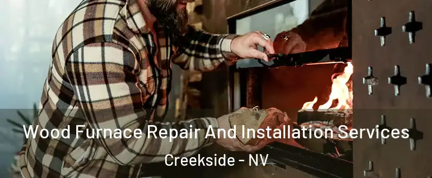 Wood Furnace Repair And Installation Services Creekside - NV