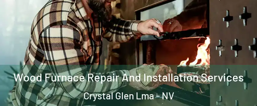 Wood Furnace Repair And Installation Services Crystal Glen Lma - NV