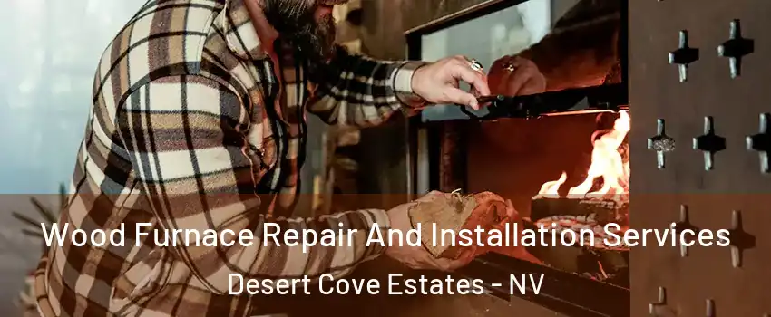 Wood Furnace Repair And Installation Services Desert Cove Estates - NV