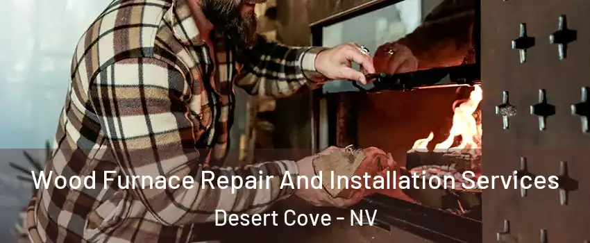 Wood Furnace Repair And Installation Services Desert Cove - NV