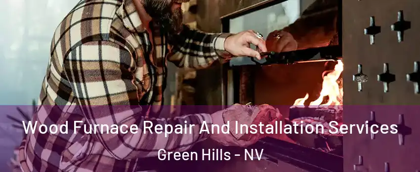 Wood Furnace Repair And Installation Services Green Hills - NV