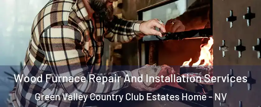 Wood Furnace Repair And Installation Services Green Valley Country Club Estates Home - NV