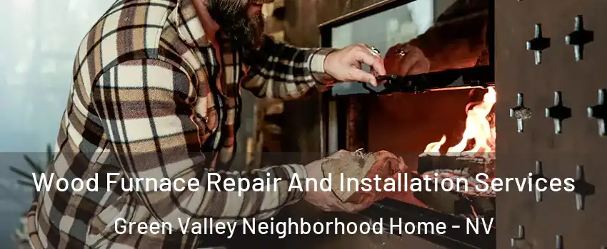 Wood Furnace Repair And Installation Services Green Valley Neighborhood Home - NV