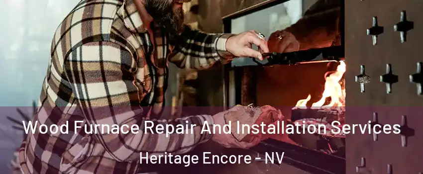 Wood Furnace Repair And Installation Services Heritage Encore - NV