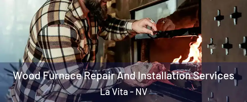 Wood Furnace Repair And Installation Services La Vita - NV