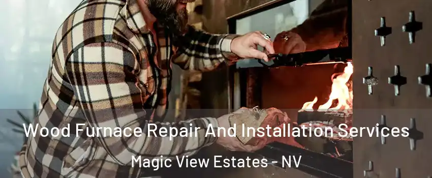 Wood Furnace Repair And Installation Services Magic View Estates - NV