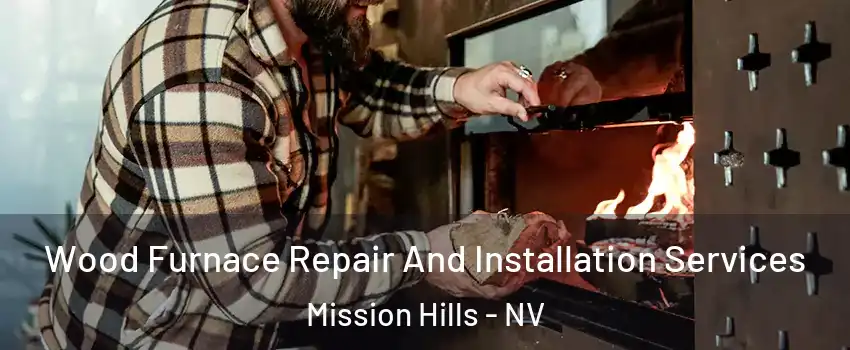 Wood Furnace Repair And Installation Services Mission Hills - NV