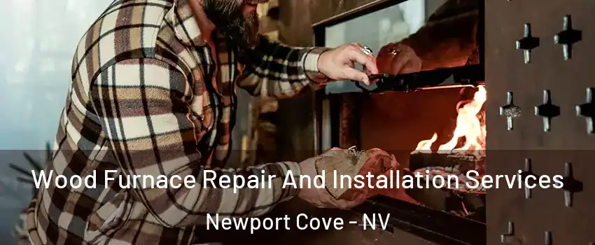 Wood Furnace Repair And Installation Services Newport Cove - NV