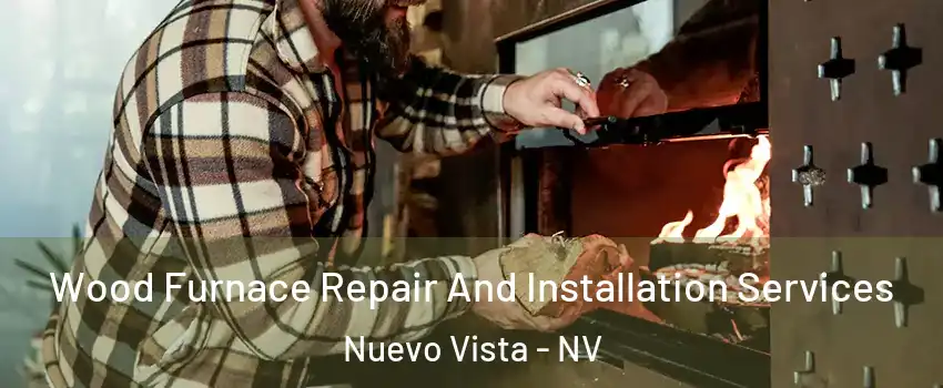 Wood Furnace Repair And Installation Services Nuevo Vista - NV