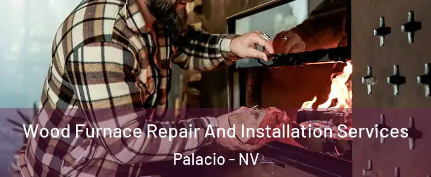 Wood Furnace Repair And Installation Services Palacio - NV