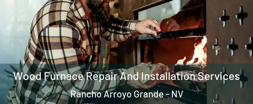 Wood Furnace Repair And Installation Services Rancho Arroyo Grande - NV