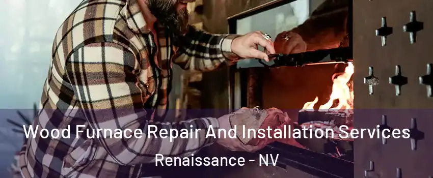 Wood Furnace Repair And Installation Services Renaissance - NV