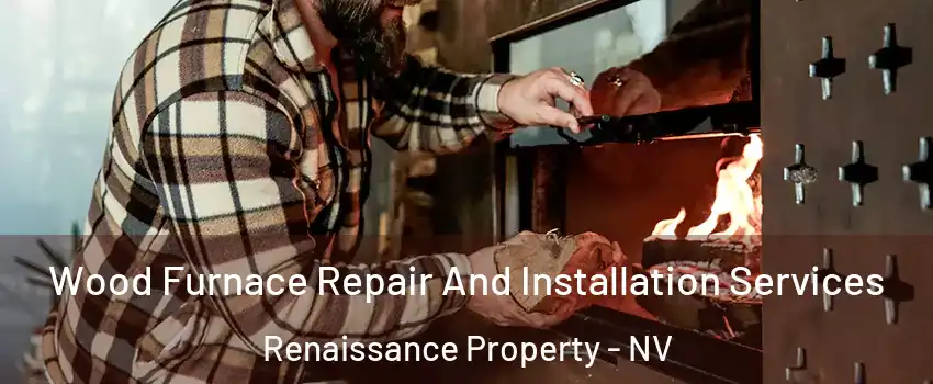 Wood Furnace Repair And Installation Services Renaissance Property - NV