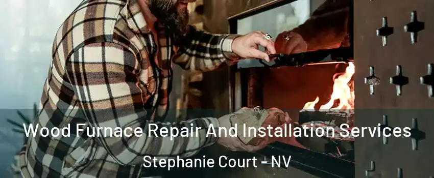 Wood Furnace Repair And Installation Services Stephanie Court - NV