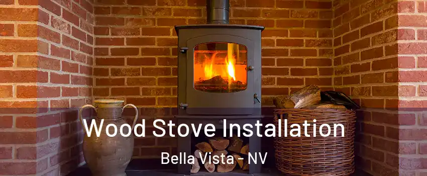 Wood Stove Installation Bella Vista - NV