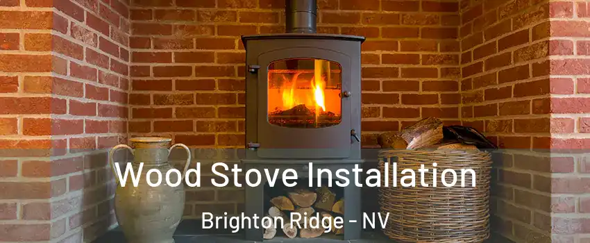 Wood Stove Installation Brighton Ridge - NV