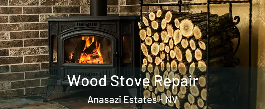 Wood Stove Repair Anasazi Estates - NV