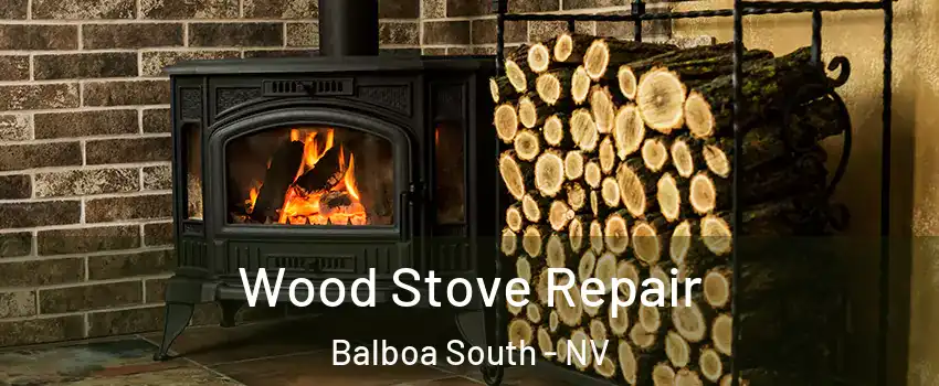 Wood Stove Repair Balboa South - NV