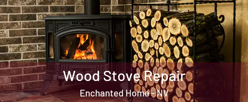 Wood Stove Repair Enchanted Home - NV