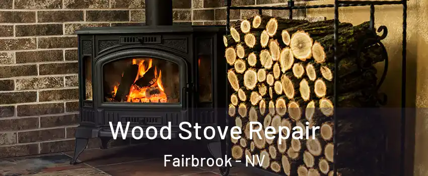 Wood Stove Repair Fairbrook - NV