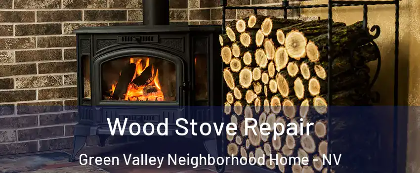 Wood Stove Repair Green Valley Neighborhood Home - NV