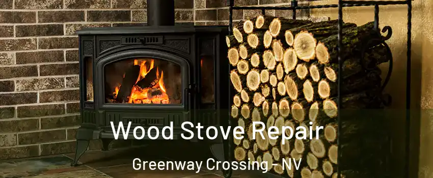 Wood Stove Repair Greenway Crossing - NV