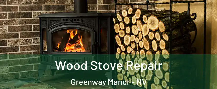 Wood Stove Repair Greenway Manor - NV