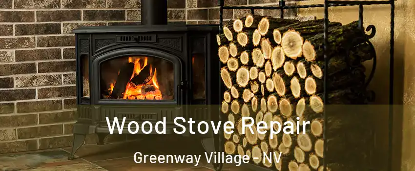 Wood Stove Repair Greenway Village - NV