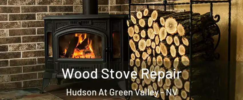 Wood Stove Repair Hudson At Green Valley - NV