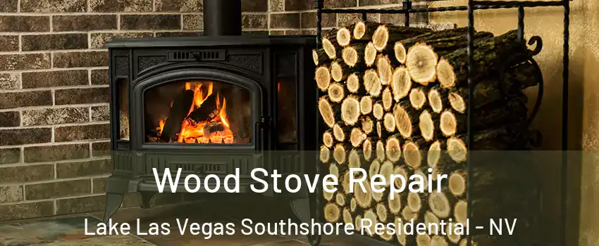 Wood Stove Repair Lake Las Vegas Southshore Residential - NV