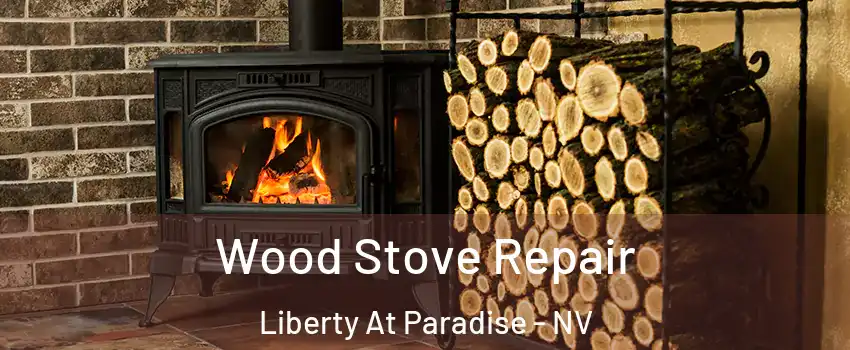 Wood Stove Repair Liberty At Paradise - NV