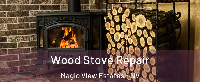 Wood Stove Repair Magic View Estates - NV