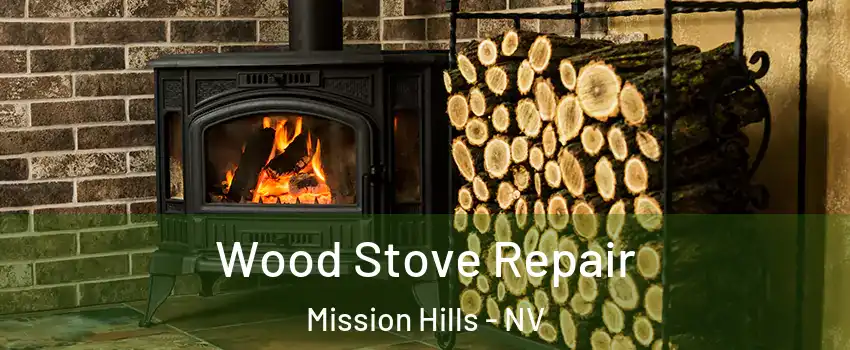 Wood Stove Repair Mission Hills - NV