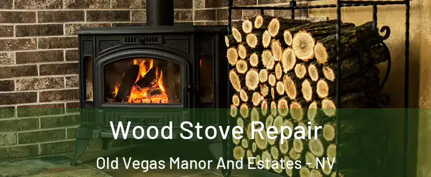 Wood Stove Repair Old Vegas Manor And Estates - NV