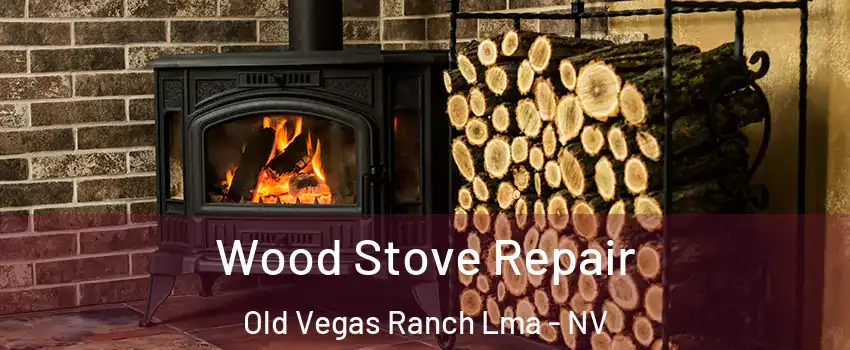 Wood Stove Repair Old Vegas Ranch Lma - NV